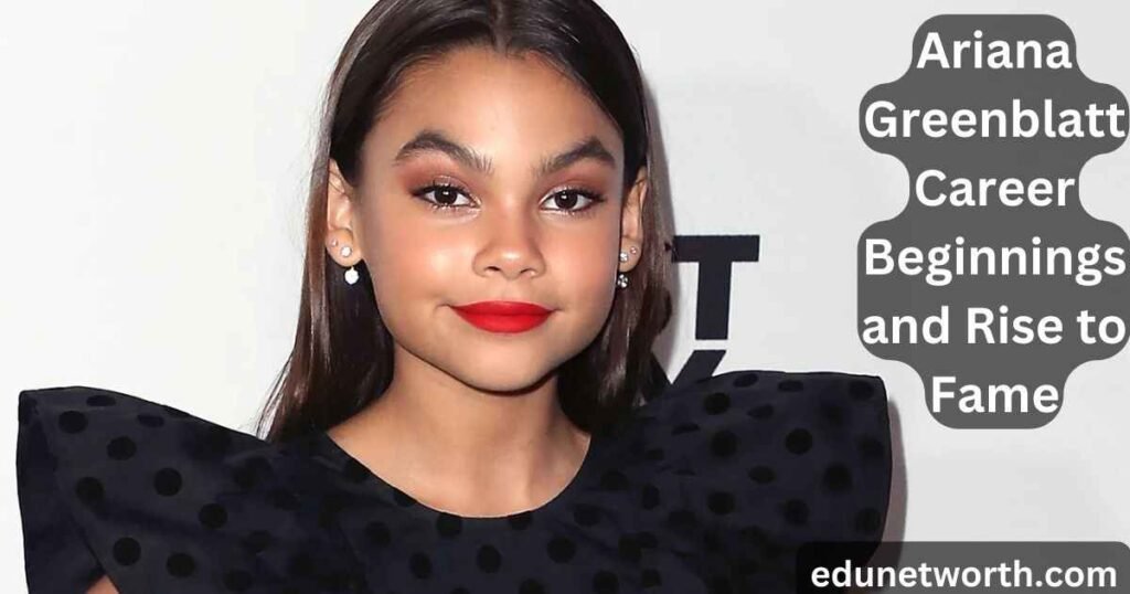 Ariana Greenblatt Career Beginnings and Rise to Fame