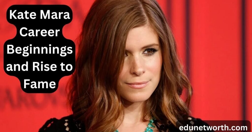 Kate Mara Career Beginnings and Rise to Fame