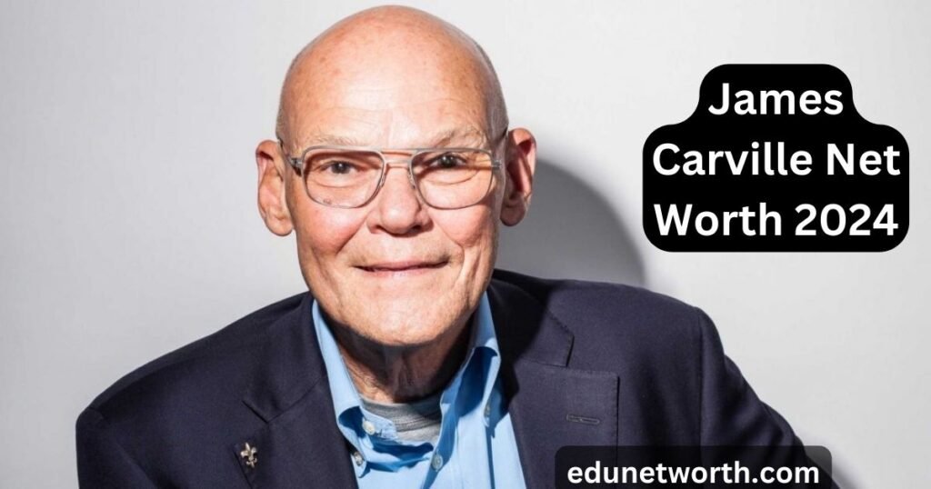 James Carville Net Worth 2024: A Comprehensive Exploration of His Political Career