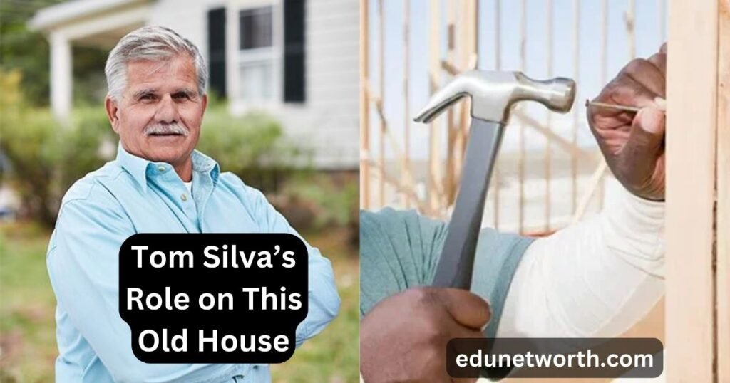Tom Silva’s Role on This Old House
